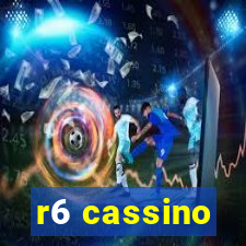 r6 cassino